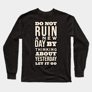 Do not ruin a good day Long Sleeve T-Shirt